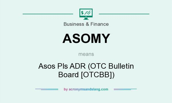 What does ASOMY mean? It stands for Asos Pls ADR (OTC Bulletin Board [OTCBB])