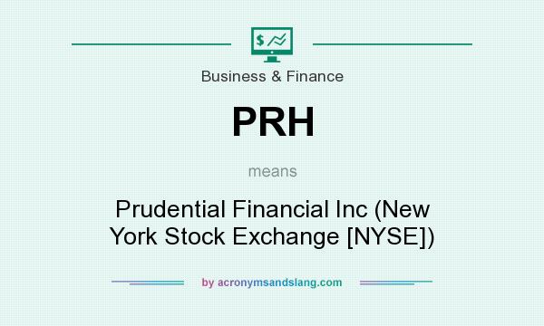 What does PRH mean? It stands for Prudential Financial Inc (New York Stock Exchange [NYSE])