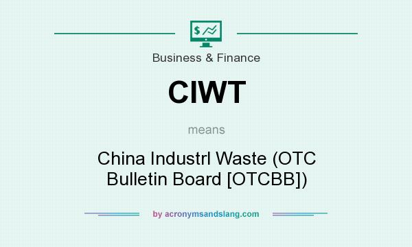 What does CIWT mean? It stands for China Industrl Waste (OTC Bulletin Board [OTCBB])