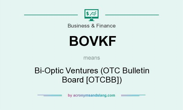 What does BOVKF mean? It stands for Bi-Optic Ventures (OTC Bulletin Board [OTCBB])