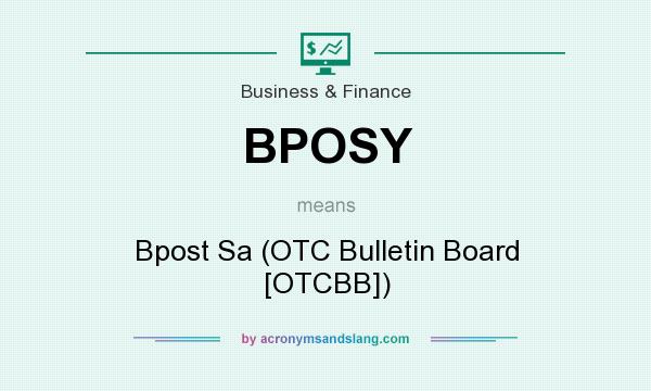 What does BPOSY mean? It stands for Bpost Sa (OTC Bulletin Board [OTCBB])