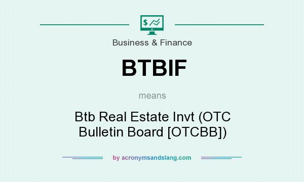 What does BTBIF mean? It stands for Btb Real Estate Invt (OTC Bulletin Board [OTCBB])
