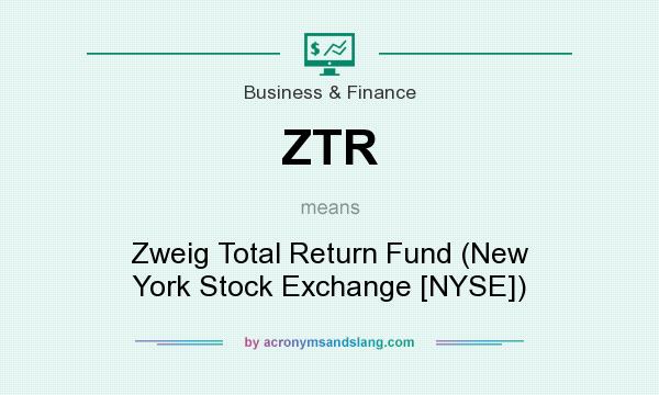 What does ZTR mean? It stands for Zweig Total Return Fund (New York Stock Exchange [NYSE])