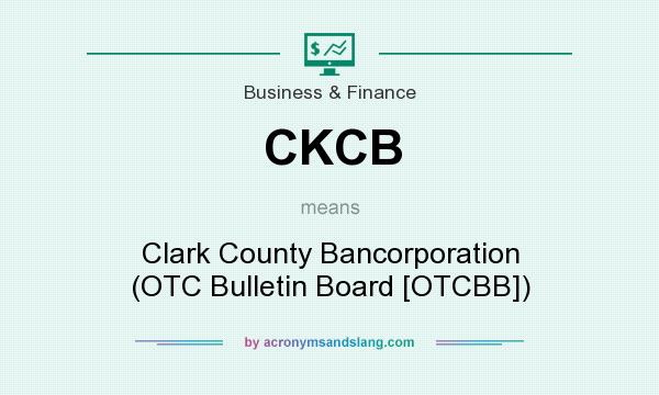 What does CKCB mean? It stands for Clark County Bancorporation (OTC Bulletin Board [OTCBB])