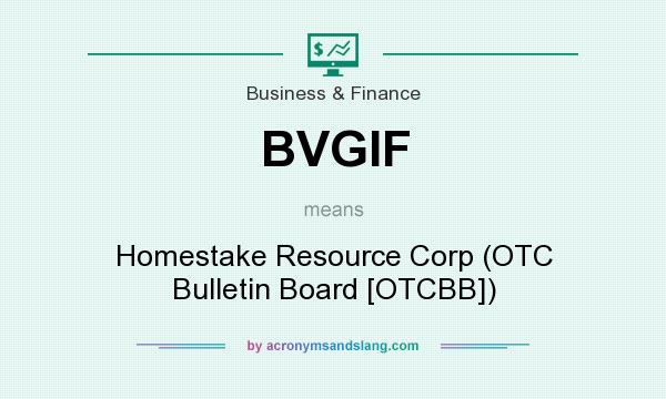 What does BVGIF mean? It stands for Homestake Resource Corp (OTC Bulletin Board [OTCBB])