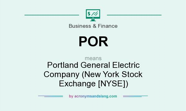 What does POR mean? It stands for Portland General Electric Company (New York Stock Exchange [NYSE])