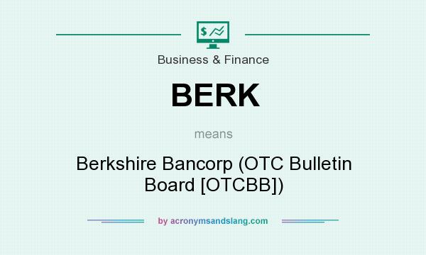 What does BERK mean? It stands for Berkshire Bancorp (OTC Bulletin Board [OTCBB])