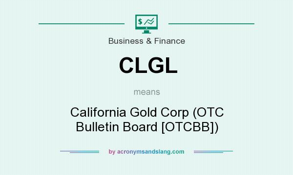 What does CLGL mean? It stands for California Gold Corp (OTC Bulletin Board [OTCBB])