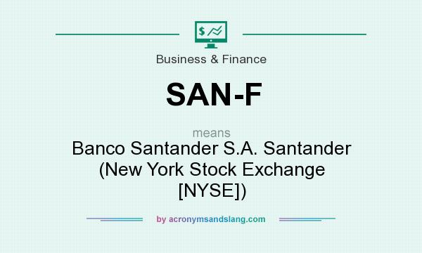 What does SAN-F mean? It stands for Banco Santander S.A. Santander (New York Stock Exchange [NYSE])
