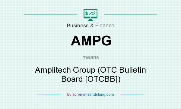 What does AMPG mean? It stands for Amplitech Group (OTC Bulletin Board [OTCBB])