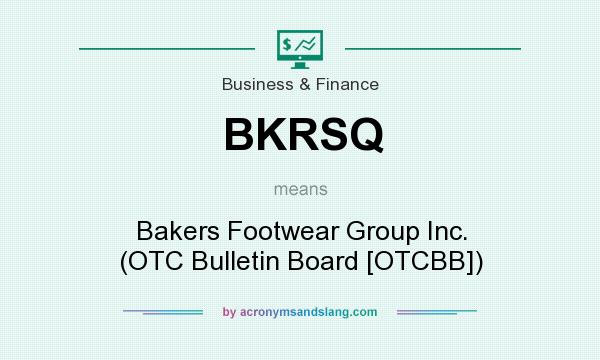 What does BKRSQ mean? It stands for Bakers Footwear Group Inc. (OTC Bulletin Board [OTCBB])