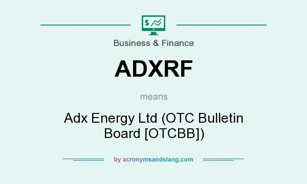 What does ADXRF mean? It stands for Adx Energy Ltd (OTC Bulletin Board [OTCBB])