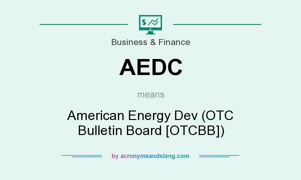 What does AEDC mean? It stands for American Energy Dev (OTC Bulletin Board [OTCBB])