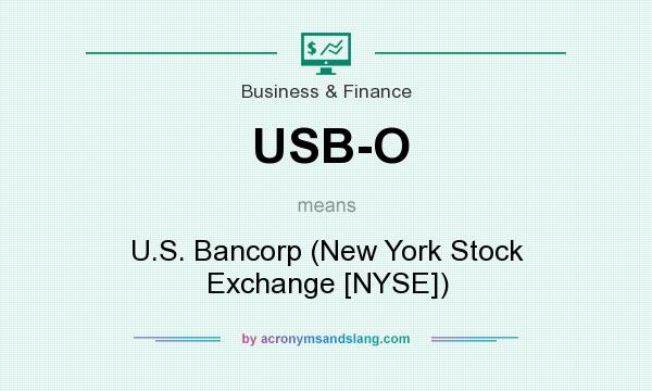 What does USB-O mean? It stands for U.S. Bancorp (New York Stock Exchange [NYSE])