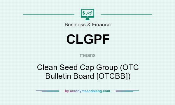What does CLGPF mean? It stands for Clean Seed Cap Group (OTC Bulletin Board [OTCBB])