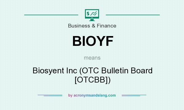 What does BIOYF mean? It stands for Biosyent Inc (OTC Bulletin Board [OTCBB])