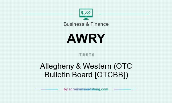 What does AWRY mean? It stands for Allegheny & Western (OTC Bulletin Board [OTCBB])