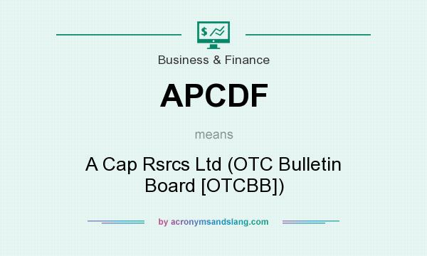 What does APCDF mean? It stands for A Cap Rsrcs Ltd (OTC Bulletin Board [OTCBB])