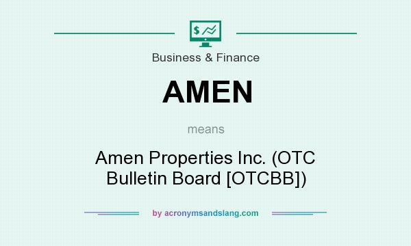 What does AMEN mean? It stands for Amen Properties Inc. (OTC Bulletin Board [OTCBB])