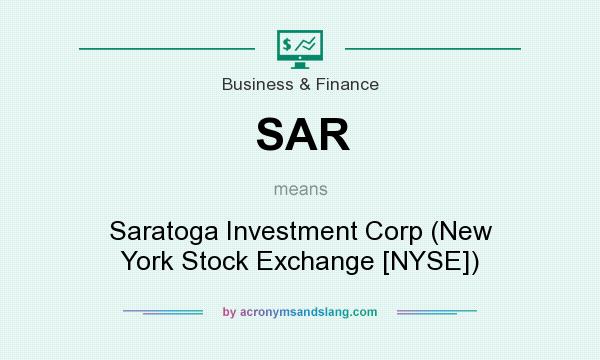 What does SAR mean? It stands for Saratoga Investment Corp (New York Stock Exchange [NYSE])