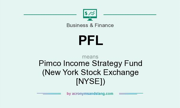 What does PFL mean? It stands for Pimco Income Strategy Fund (New York Stock Exchange [NYSE])