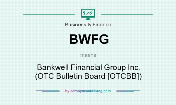 What does BWFG mean? It stands for Bankwell Financial Group Inc. (OTC Bulletin Board [OTCBB])
