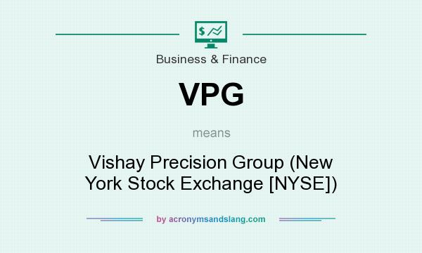 What does VPG mean? It stands for Vishay Precision Group (New York Stock Exchange [NYSE])