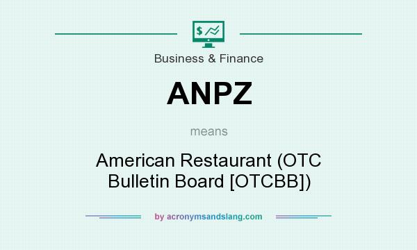 What does ANPZ mean? It stands for American Restaurant (OTC Bulletin Board [OTCBB])