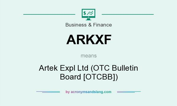 What does ARKXF mean? It stands for Artek Expl Ltd (OTC Bulletin Board [OTCBB])