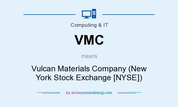 What does VMC mean? It stands for Vulcan Materials Company (New York Stock Exchange [NYSE])