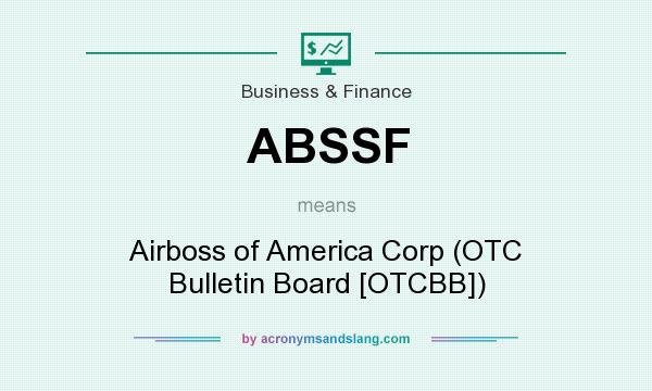 What does ABSSF mean? It stands for Airboss of America Corp (OTC Bulletin Board [OTCBB])