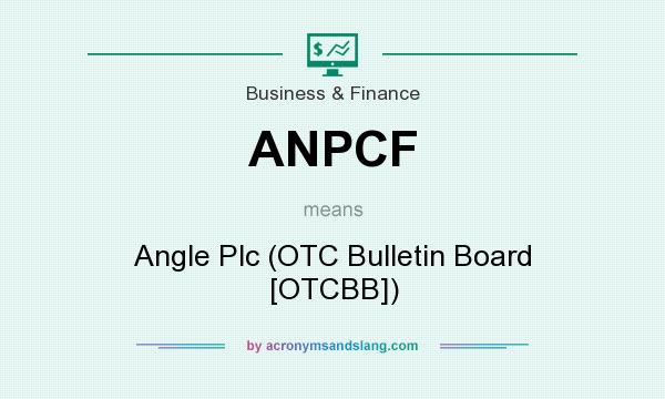 What does ANPCF mean? It stands for Angle Plc (OTC Bulletin Board [OTCBB])