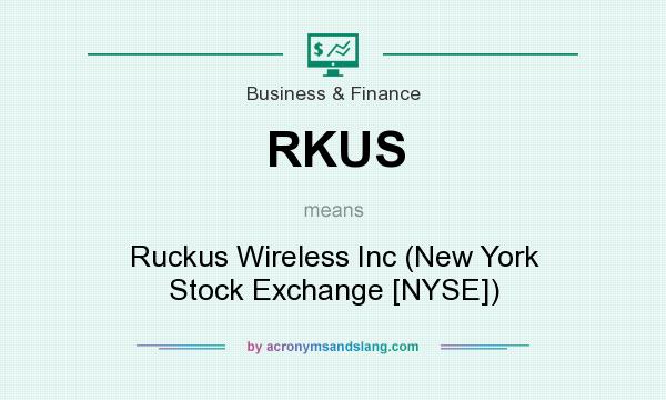 What does RKUS mean? It stands for Ruckus Wireless Inc (New York Stock Exchange [NYSE])