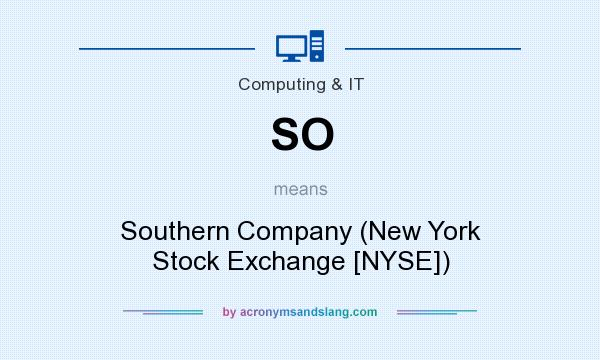 What does SO mean? It stands for Southern Company (New York Stock Exchange [NYSE])