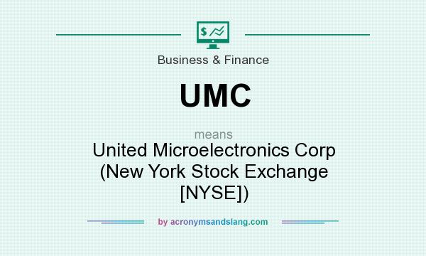 What does UMC mean? It stands for United Microelectronics Corp (New York Stock Exchange [NYSE])