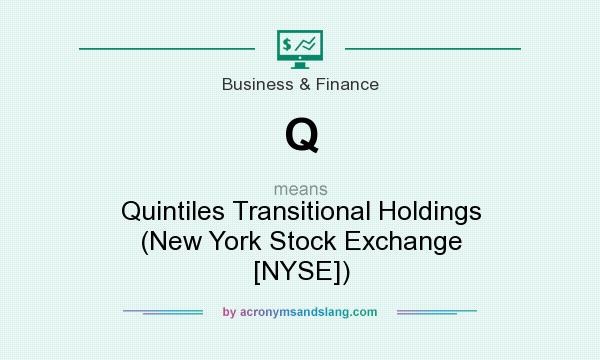 What does Q mean? It stands for Quintiles Transitional Holdings (New York Stock Exchange [NYSE])