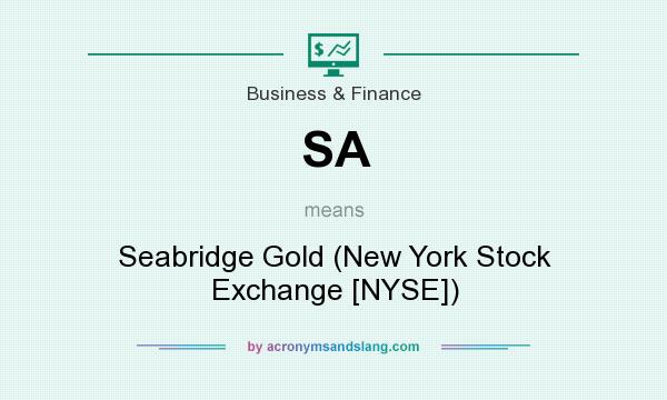What does SA mean? It stands for Seabridge Gold (New York Stock Exchange [NYSE])