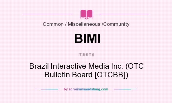 What does BIMI mean? It stands for Brazil Interactive Media Inc. (OTC Bulletin Board [OTCBB])