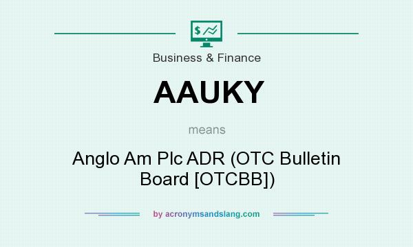 What does AAUKY mean? It stands for Anglo Am Plc ADR (OTC Bulletin Board [OTCBB])