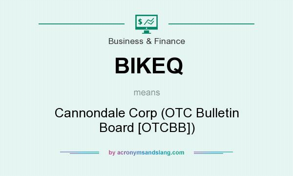 What does BIKEQ mean? It stands for Cannondale Corp (OTC Bulletin Board [OTCBB])