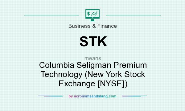 What does STK mean? It stands for Columbia Seligman Premium Technology (New York Stock Exchange [NYSE])