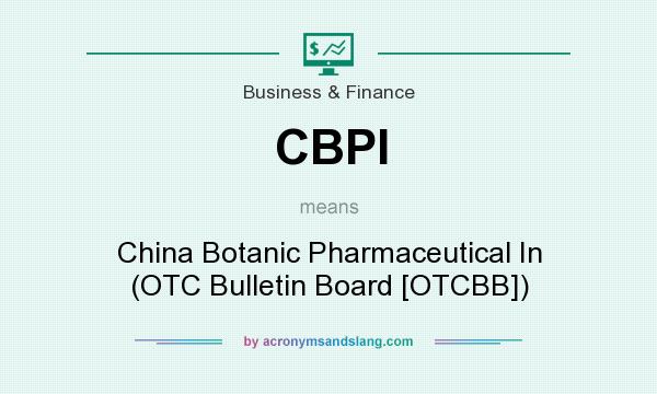 What does CBPI mean? It stands for China Botanic Pharmaceutical In (OTC Bulletin Board [OTCBB])