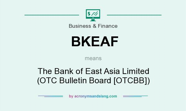 What does BKEAF mean? It stands for The Bank of East Asia Limited (OTC Bulletin Board [OTCBB])