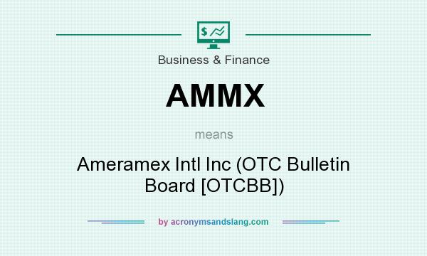 What does AMMX mean? It stands for Ameramex Intl Inc (OTC Bulletin Board [OTCBB])