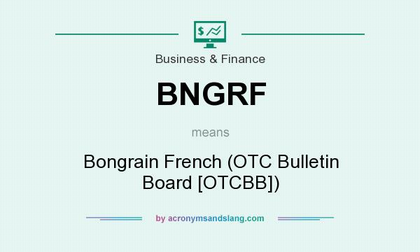 What does BNGRF mean? It stands for Bongrain French (OTC Bulletin Board [OTCBB])