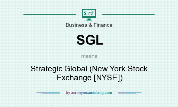 What does SGL mean? It stands for Strategic Global (New York Stock Exchange [NYSE])