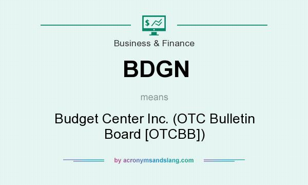 What does BDGN mean? It stands for Budget Center Inc. (OTC Bulletin Board [OTCBB])