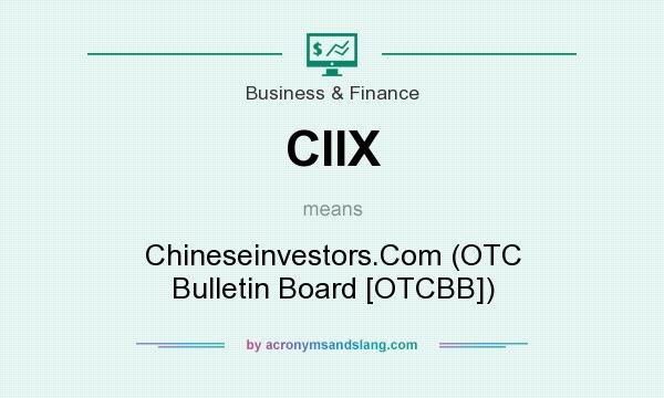 What does CIIX mean? It stands for Chineseinvestors.Com (OTC Bulletin Board [OTCBB])