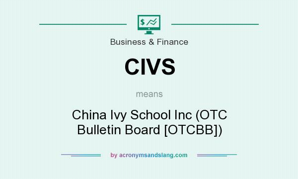 What does CIVS mean? It stands for China Ivy School Inc (OTC Bulletin Board [OTCBB])