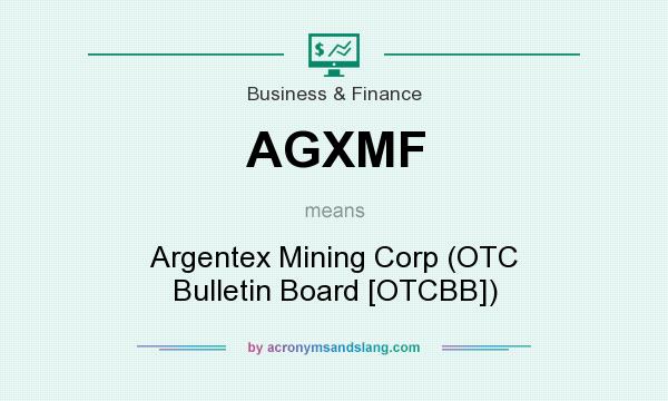 What does AGXMF mean? It stands for Argentex Mining Corp (OTC Bulletin Board [OTCBB])